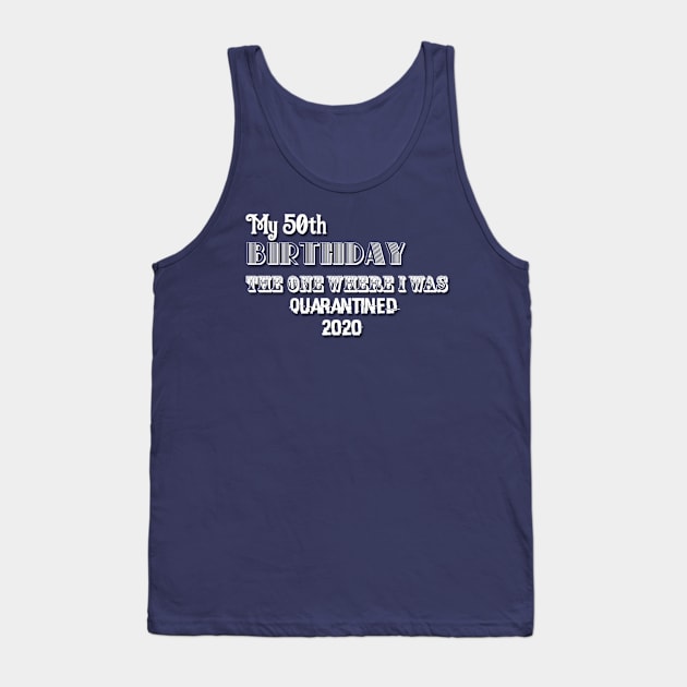 My 50th birthday the one where I was quarantined 2020 Tank Top by Belbegra